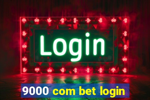 9000 com bet login